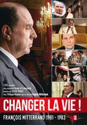 Changer la vie : François Mittérand 1981-1983 / un film de Serge Moati | Moati, Serge. Metteur en scène ou réalisateur