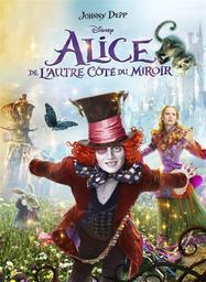 Alice de l'autre côté du miroir / un film de James Bobin des studios Disney | Bobin, James. Metteur en scène ou réalisateur